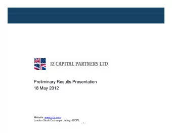 Preliminary Results Presentation  18 May 2012  Website: www.jzcp.com  London Stock Exchange