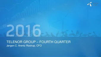 TELENOR GROUP  FOURTH QUARTER  Jrgen C. Arentz Rostrup, CFO  DISCLAIMER  The following