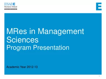 MRes in Management  Sciences  Program Presentation  Academic Year 2012-13  1  MRes in MANAGEMENT