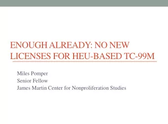ENOUGH ALREADY: NO NEW  LICENSES FOR HEU-BASED TC-99M  Miles Pomper  Senior Fellow  James Martin