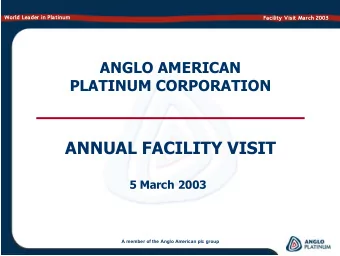 ANNUAL FACILITY VISIT  5 March 2003  A member of the Anglo American plc group  World Leader in