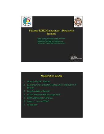 Disaster RISK Management : Bhutanese  Scenario  Expert Group M eeting (EGM ) on Geo-referenced