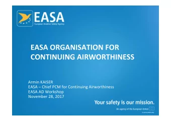 EASA ORGANISATION FOR  CONTINUING AIRWORTHINESS  Armin KAISER  EASA  Chief PCM for Continuing