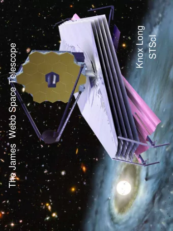 Knox Long  STScI  The James Webb Space Telescope  JWST  Successor to HST   Introduction