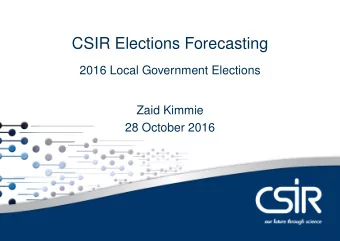 CSIR Elections Forecasting  2016 Local Government Elections  Zaid Kimmie  28 October 2016  Overview