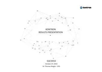 KONTRON  RESULTS PRESENTATION  Q3/2016  October 27, 2016  Dr. Thomas Riegler - CFO  01 INTRODUCTION