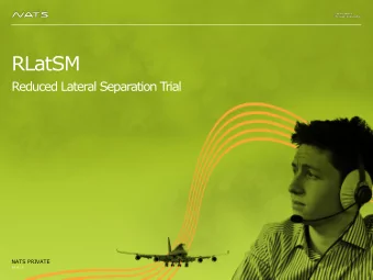 RLatSM  Reduced Lateral Separation T  rial  NATS PRIVATE  24.8.15  Introduction  Slide pack to give