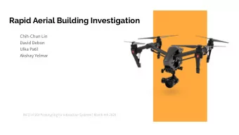 Rapid Aerial Building Investigation  Chih-Chun Lin  David Debon  Ulka Patil  Akshay Yelmar  Problem
