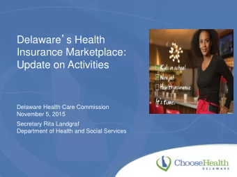 Delaware  s Health  Insurance Marketplace:  Update on Activities  Delaware Health Care