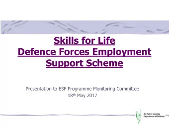 Skills for Life  Defence Forces Employment  Support Scheme  Presentation to ESF Programme