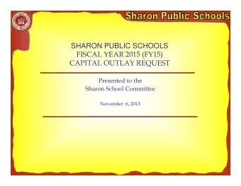 FISCAL YEAR 2015 (FY15)  CAPITAL OUTLAY REQUEST  Presented to the  Sharon School Committee