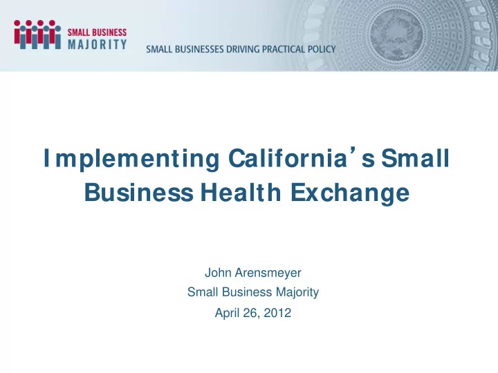 i mplementing california s small business health exchange