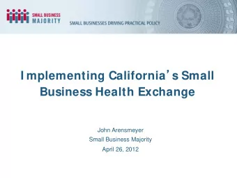 I mplementing California  s Small  Business Health Exchange  John Arensmeyer  Small Business