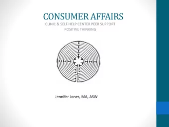 CONSUMER AFFAIRS  CLINIC &amp; SELF HELP CENTER PEER SUPPORT  POSITIVE THINKING  Jennifer Jones,