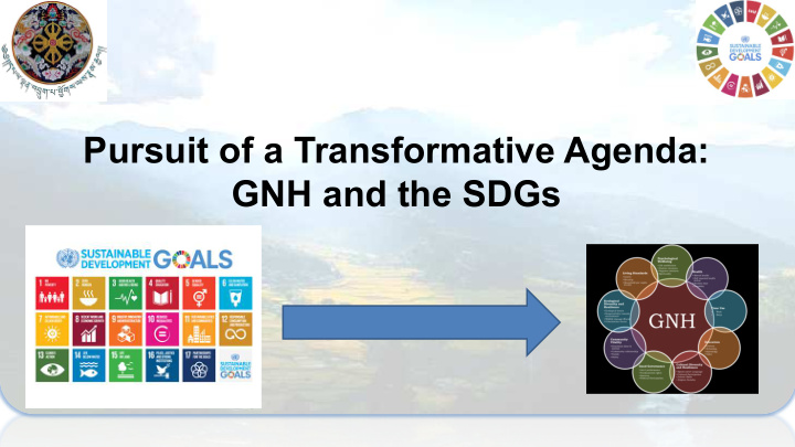 pursuit of a transformative agenda gnh and the sdgs no