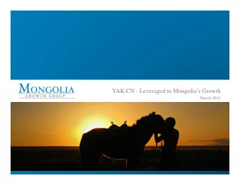 YAK:CN - Leveraged to Mongolias Growth  March 2012  Legal Disclaimers  This is not an offer to