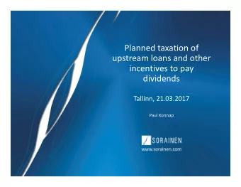 Planned taxation of  upstream loans and other  incentives to pay  dividends  Tallinn, 21.03.2017