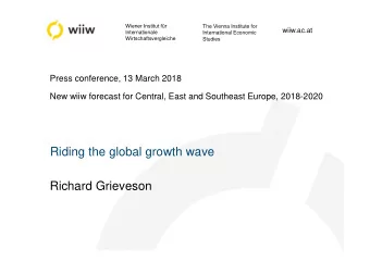 Riding the global growth wave  Richard Grieveson  Overview 1. Global backdrop, drivers of growth in