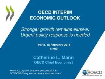 ECONOMIC OUTLOOK  Stronger growth remains elusive:  Urgent policy response is needed  Paris, 18