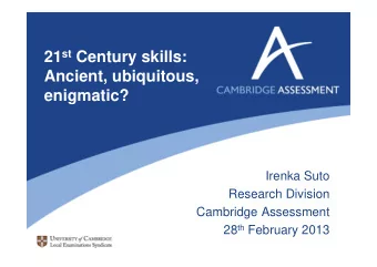 21 st Century skills:  Ancient, ubiquitous,  enigmatic?  Irenka Suto  Research Division  Cambridge
