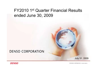 FY2010 1 st Quarter Financial Results  ended June 30, 2009  July 31, 2009 Overview of FY2010 1 st