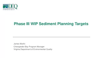 Phase III WIP Sediment Planning Targets  James Martin  Chesapeake Bay Program Manager  Virginia