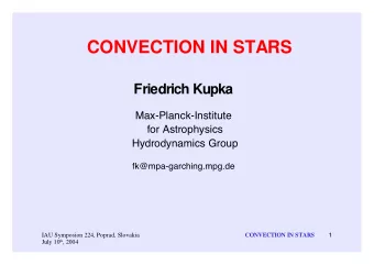 CONVECTION IN STARS  Friedrich Kupka  Max-Planck-Institute  for Astrophysics  Hydrodynamics Group
