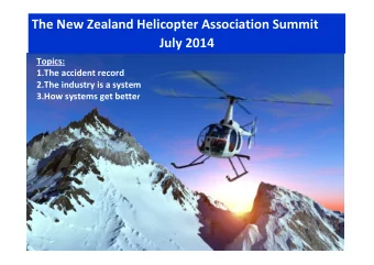 The New Zealand Helicopter Association Summit  July 2014  Topics:  1.The accident record  2.The