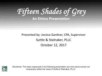 Fifteen Shad  Fift  Shades of  s of Grey  Grey  An Ethics Presentation  Presented by: Jessica