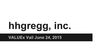 hhgregg, inc.  VALUEx Vail June 24, 2015  Herb Singh   Urologist   Spend 10h per week