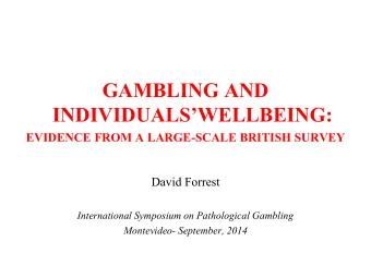 GAMBLING AND  INDIVIDUALSWELLBEING:  EVIDENCE FROM A LARGE-SCALE BRITISH SURVEY  David Forrest