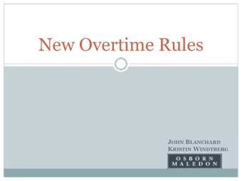 New Overtime Rules J OHN B LANCHARD K RISTIN W INDTBERG  The Fair Labor Standards Act  The FLSA