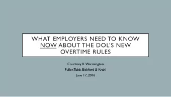 WHAT EMPLOYERS NEED TO KNOW  NOW ABOUT THE DOLS NEW  OVERTIME RULES  Courtney K. Warmington