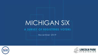 MICHIGAN SiX  A SURVEY OF REGISTERED VOTERS  N o v e m b e r  2 0 1 9  METHODOLOGY AND DEFINITIONS
