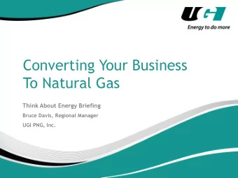 Converting Your Business  To Natural Gas  Think About Energy Briefing  Bruce Davis, Regional