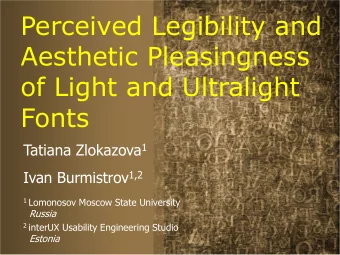 Perceived Legibility and  Aesthetic Pleasingness  of Light and Ultralight  Fonts Tatiana Zlokazova