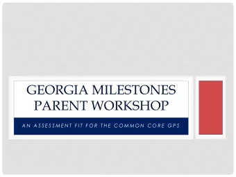 PARENT WORKSHOP A N  A S S E S S M E N T  F I T  F O R  T H E  C O M M O N  C O R E  G P S