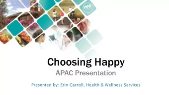 Choosing Happy  APAC Presentation  Presented by: Erin Carroll, Health &amp; Wellness Services  Ben
