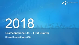 Grameenphone Ltd.  First Quarter Michael Patrick Foley, CEO  Disclaimer  The following