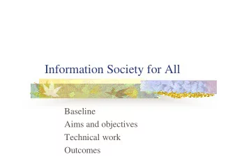 Information Society for All  Baseline  Aims and objectives  Technical work  Outcomes  What it is