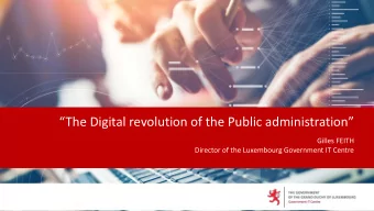 The Digital revolution of the Public administration  Gilles FEITH  Director of the Luxembourg