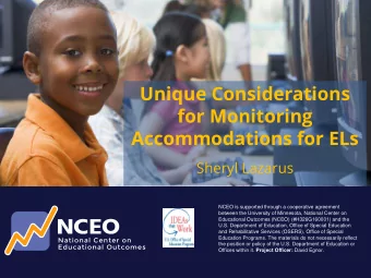 Unique Considerations  for Monitoring  Accommodations for ELs  Sheryl Lazarus  NCEO is supported