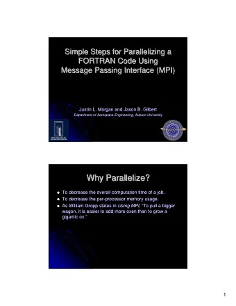 Why Parallelize?  Why Parallelize?  To decrease the overall computation time of a job.  To