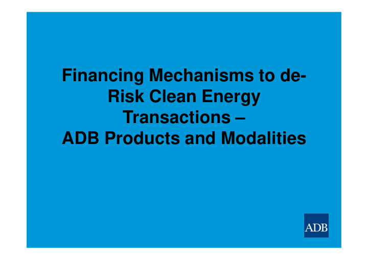 financing mechanisms to de risk clean energy transactions