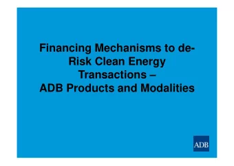 Financing Mechanisms to de-  Risk Clean Energy  Transactions   ADB Products and Modalities  ADB