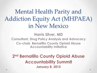 Mental Health Parity and  Addiction Equity Act (MHPAEA)  in New Mexico  Harris Silver, MD