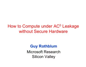 How to Compute under AC 0 Leakage  without Secure Hardware  Guy Rothblum  Microsoft Research