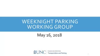 WEEKNIGHT PARKING  WORKING GROUP  May 16, 2018  1  AGENDA  Update on Feedback &amp; Outreach  Next