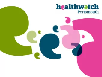 Healthwatch Portsmouth  Report to Health Overview and Scrutiny Panel  Brief presentation on our