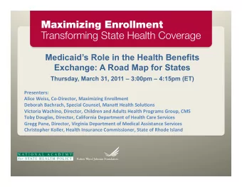 Medicaids Role in the Health Benefits  Exchange: A Road Map for States Thursday, March 31, 2011